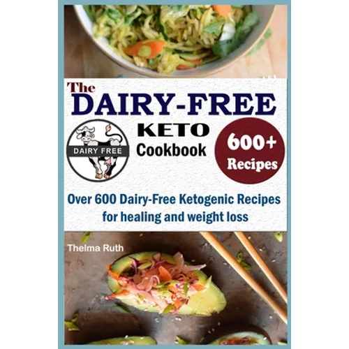 The Dairy Free Keto Cookbook: Over 600 Dairy Free Ketogenic Recipes for healing and weight loss