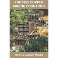 Top Five Copper Mining Countries: How Is Copper Mined: Copper Mine Production