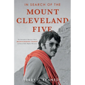 In Search of the Mount Cleveland Five: The Aftermath of Montana's Worst Mountaineering Tragedy on Glacier Park's Highest Mountain