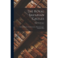 The Royal Bavarian Castles: Herren-chiemsee, Neuschwanstein, Hohenschwangau, Linderhof, Berg