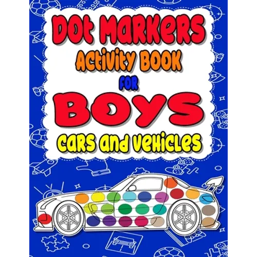 Dot Markers Activity Book for boys Cars and Vehicles: Dot a dot book, Realistic cars dot markers activity books for Preschoolers, Toddlers, Kindergart