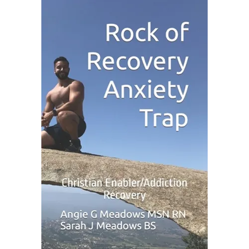 Rock of Recovery Anxiety Trap: Christian Enabler/Addiction Recovery