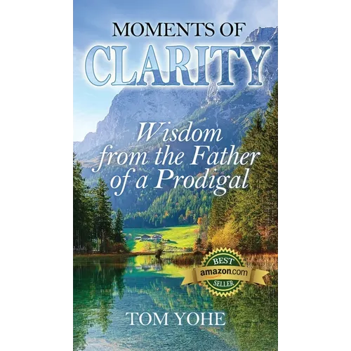 Moments of Clarity: Wisdom from the Father of a Prodigal