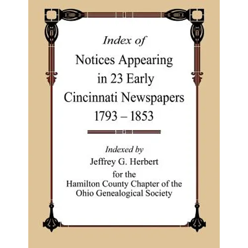 Index of Notices Appearing in 23 Early Cincinnati Newspapers 1793 - 1853