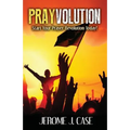 Prayvolution: Start Your Prayer Revolution Today!