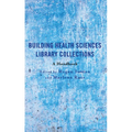 Building Health Sciences Library Collections: A Handbook