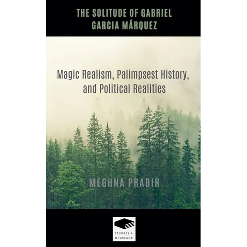 The Solitude of Gabriel Garcia Márquez: Magic Realism, Palimpsest History, and Political Realities
