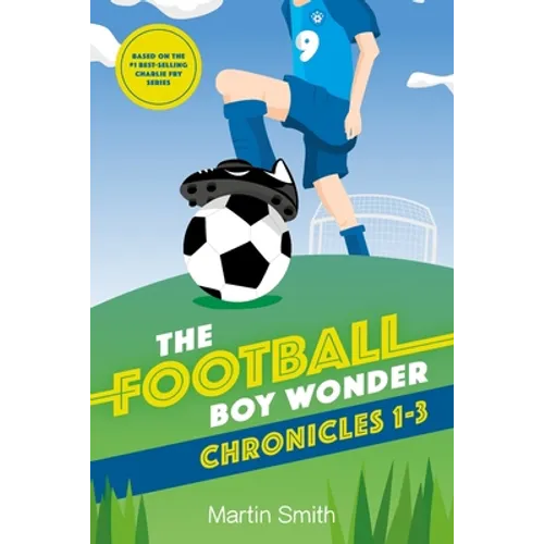 The Football Boy Wonder Chronicles 1-3: Football books for kids 7-12