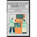 Navigating the Staff Engineer's Path: A Comprehensive Guide to Technical Leadership and Career Advancement