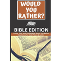 Would You Rather: Bible Edition - Funny, Easy, and Challenging Would You Rather Questions For Kids, Teens & Adults