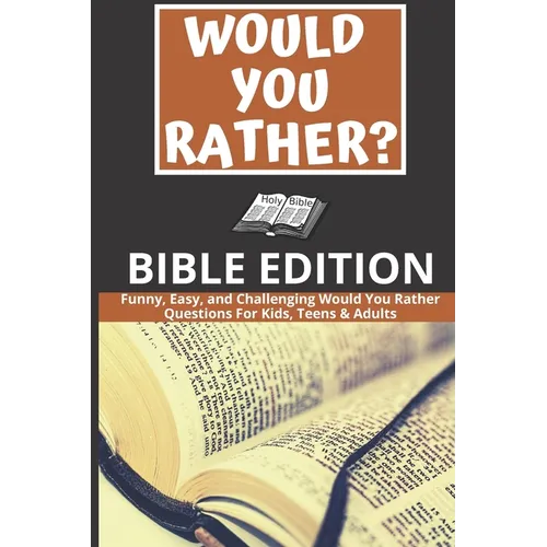 Would You Rather: Bible Edition - Funny, Easy, and Challenging Would You Rather Questions For Kids, Teens & Adults