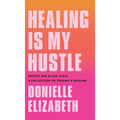 Healing is my Hustle: Poetry for Black Girls a Collection on Trauma & Healing