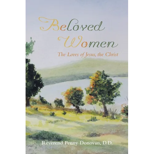 Beloved Women: The Loves of Jesus, the Christ