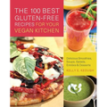 The 100 Best Gluten-Free Recipes for Your Vegan Kitchen: Delicious Smoothies, Soups, Salads, Entrees, and Desserts