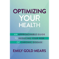 Optimizing Your Health: An Approachable Guide to Reducing Your Risk of Chronic Disease