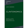 Clintonomics: How Bill Clinton Reengineered the Reagan Revolution