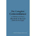 The Complete Concordance to Aleister Crowley's The Book of the Law (Liber AL vel Legis)