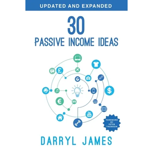 30 Passive Income Ideas: The most trusted passive income guide to taking charge & building your residual income portfolio