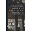 Das Autistisch-undisziplinierte Denken in der Medizin und Seine Überwindung, dritte Auflage
