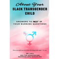 About Your Black Transgender Child: Answers to MOST of Your Burning Questions