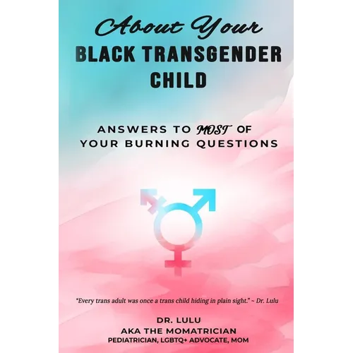 About Your Black Transgender Child: Answers to MOST of Your Burning Questions
