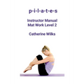 p-i-l-a-t-e-s Instructor Manual Mat Work Level 2