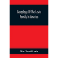 Genealogy Of The Lewis Family In America, From The Middle Of The Seventeenth Century Down To The Present Time