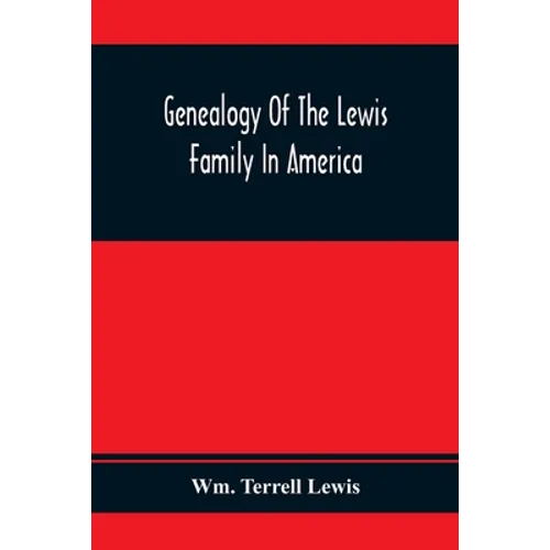 Genealogy Of The Lewis Family In America, From The Middle Of The Seventeenth Century Down To The Present Time