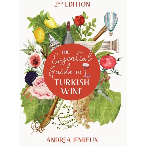 The Essential Guide to Turkish Wine - Edition 2: An exploration of one of the oldest and most unexpected wine countries
