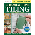 Ultimate Guide: Ceramic & Stone Tiling, 4th Edition: Ceramic * Stone * Glass * Mosaic * Porcelain
