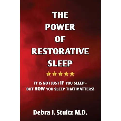 The Power of Restorative Sleep: It Is Not Just If You Sleep - But How You Sleep That Matters!