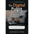 The Digital Pulpit: Preaching in the Revolutionary Era of Online Technology and Social Media