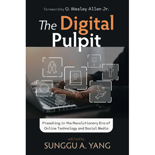 The Digital Pulpit: Preaching in the Revolutionary Era of Online Technology and Social Media