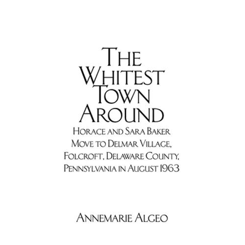 The Whitest Town Around: Horace and Sara Baker Move to Delmar Village, Folcroft, Delaware County, Pennsylvania in August 1963
