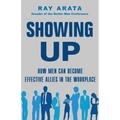 Showing Up: How Men Can Become Effective Allies in the Workplace