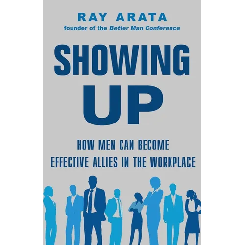 Showing Up: How Men Can Become Effective Allies in the Workplace - Paperback