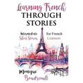 Learning French Through Stories: Intermediate Short Stories for French Learners