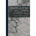 High Spots in the Andes; Peruvian Letters of a Mining Engineer's Wife