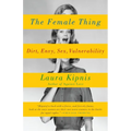 The Female Thing: Dirt, Envy, Sex, Vulnerability