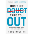 Don't Let Doubt Take You Out: Replacing Fear and Doubt with Faith and Truth