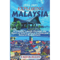 Exploring Malaysia 2024-2025: A Traveler's guide through the Heart of Asia's Culture, Cuisine and Natural Endowment.