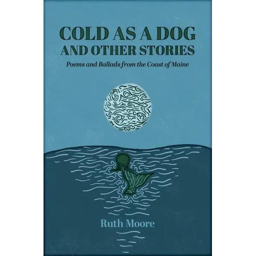 Cold as a Dog and Other Stories: The Poetry and Ballads of Ruth Moore