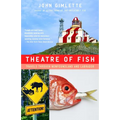 Theatre of Fish: Travels Through Newfoundland and Labrador