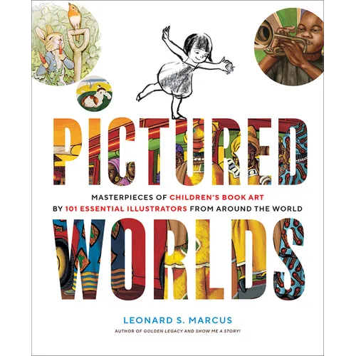 Pictured Worlds: Masterpieces of Children's Book Art by 101 Essential Illustrators from Around the World