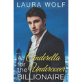 A Cinderella for the Undercover Billionaire: A Clean Contemporary Romance