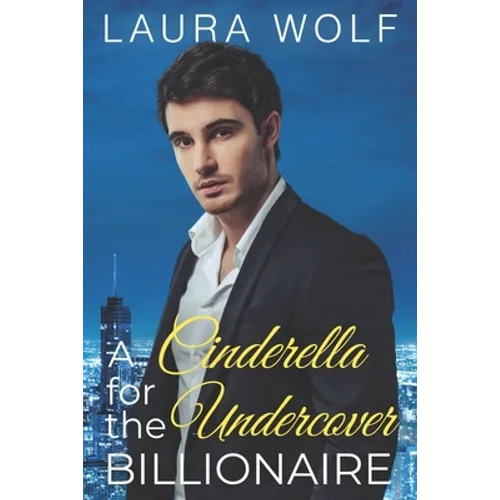 A Cinderella for the Undercover Billionaire: A Clean Contemporary Romance
