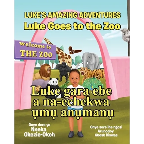 Luke Goes to the Zoo (English-Igbo Edition): Luke gara ebe a na-echekwa ụmụ anụmanụ