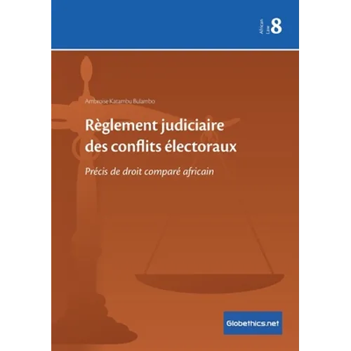 Règlement judiciaire des conflits électoraux: Précis de droit comparé africain