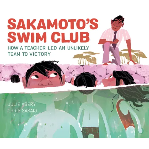Sakamoto's Swim Club: How a Teacher Led an Unlikely Team to Victory