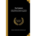 The Psalmist: A New Collection Of Hymns For The Use Of Baptist Churches, With A Supplement